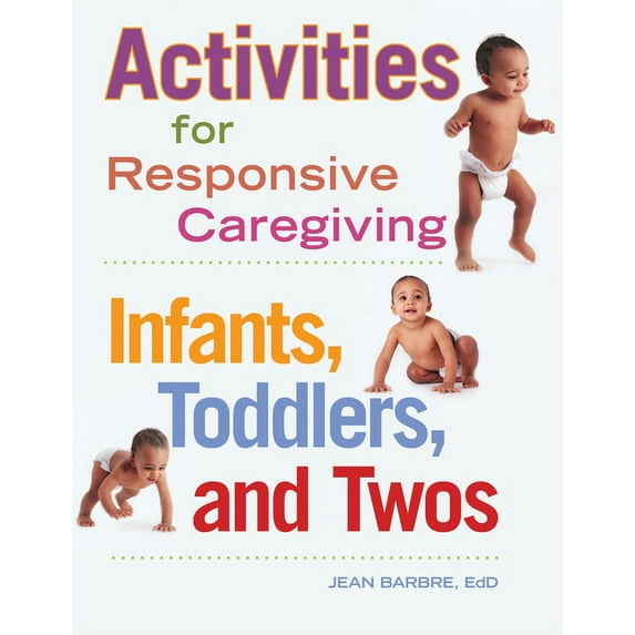 Activities for Responsive Caregiving: Infants, Toddlers, and Twos, (Paperback)