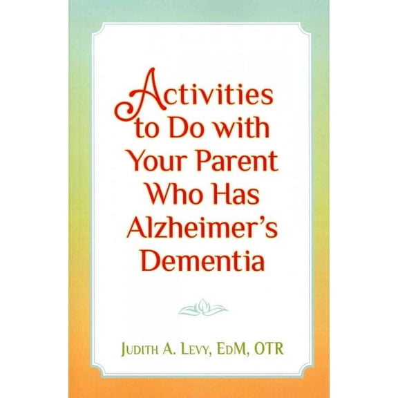 Activities to do with Your Parent who has Alzheimer's Dementia (Paperback)