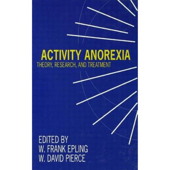 Pre-Owned Activity Anorexia: Theory, Research, and Treatment (Hardcover 9780805819298) by W Frank Epling, David Pierce