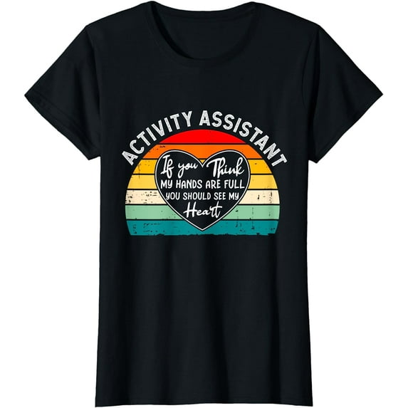 Activity Assistant - If You Think My Hands Are Full T-Shirt