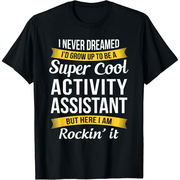 Activity Assistant Tshirt Funny Activity Professionals Week T-ShirtMen's and women's gift, black and white T-shirt, size: Extra large S-4XL