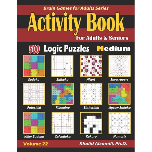 Brain Games for Adults Activity Book for Adults & Seniors: 500 Medium Logic Puzzles (Sudoku - Fillomino - Kakuro - Futoshiki - Hitori - Sli, Book 22, (Paperback)