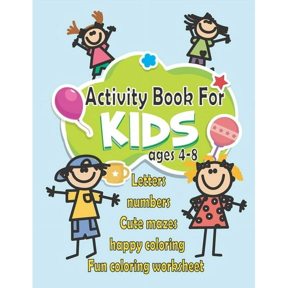 Activity Book For Kids: Fun Activity Book for Toddlers and Kids ages 4-8: Letters - Numbers - Cute mazes - Happy coloring - Fun coloring worksheet . (Paperback)