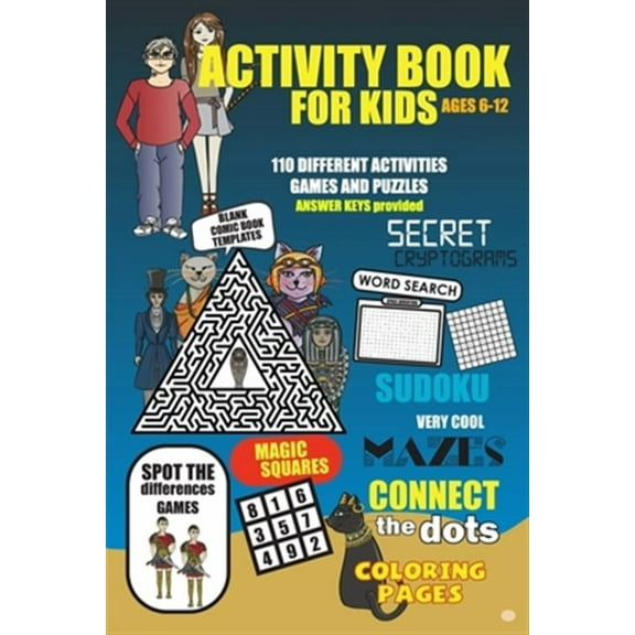 Activity Book For Kids Ages 6-12: More than 110 fun to challenging activities for kids. Cool mazes, connect the dots, word search, secret cryptograms,