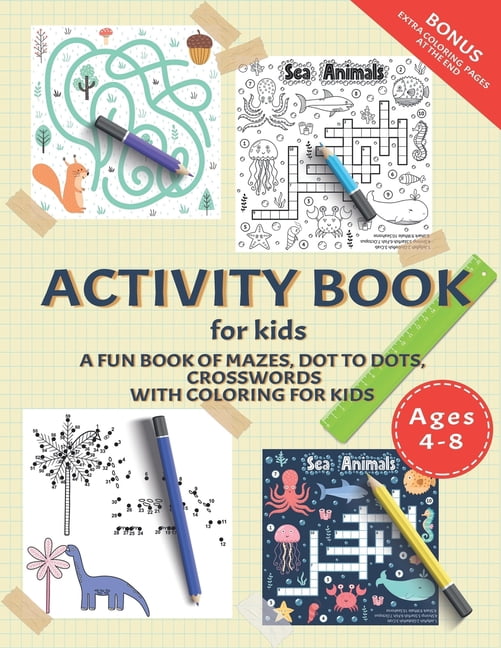 Activity Book for Kids: A Fun Book of Mazes, Dot To Dots, Crosswords ...