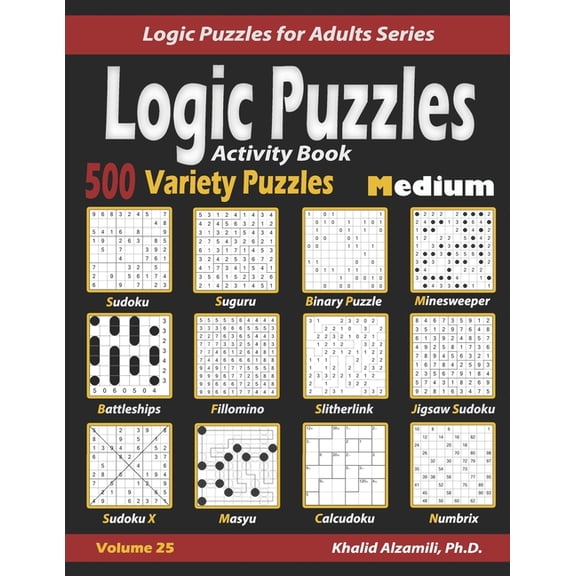 Logic Puzzles for Adults Activity Book Logic Puzzles: 500 Medium Variety Puzzles (Sudoku, Fillomino, Battleships, Calcudoku, Binary Puzzle, Slith, Book 25, (Paperback)