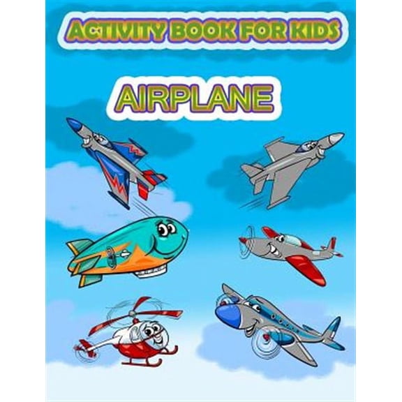 Activity Book for Kids Airplane: : Fun Activity for Kids in Airplane and Things That Fly Theme, Mazes, Coloring, Draw Using the Grid, Shadow Matching