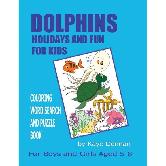 Activity Books Dolphins Holidays and Fun for Kids: Coloring Word Search and Puzzle Book for Girls and Boys Aged 5 - 8, (Paperback)