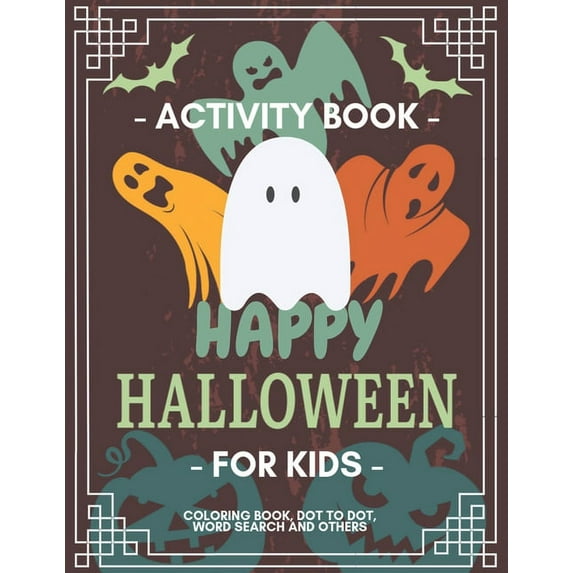 Activity Books Happy Halloween Activity Book for Kids: Coloring Book, Dot to Dot, Crossword, Word search and Other Games, For Kids 3-5,, Book 1, (Paperback)