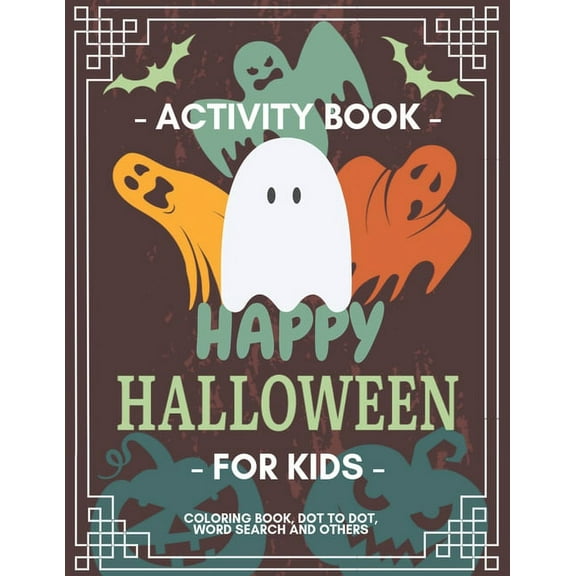 Activity Books: Happy Halloween Activity Book for Kids: Coloring Book, Dot to Dot, Crossword, Word search and Other Games, For Kids 3-5, 2-4, Preschool to Kindergarten, Workbook For Learning (Paperbac