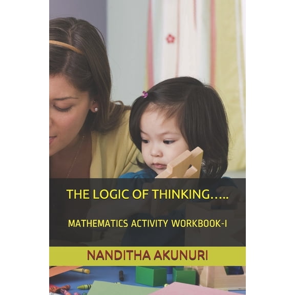 The Logic of Thinking.....: Mathematics Activity Workbook-I