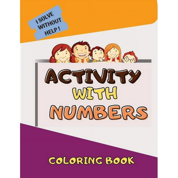 Activity With Numbers: Basic Elements In Mathematics, Deduction And Many Other Games And Activities For Children, Will First Support Math Classroom Skills But Also For Home, Lots Of Fun Number Trackin