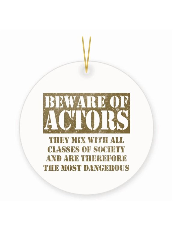 Actor Gift Ornament Theater & Drama Beware Of Actors Quote 2D FLAT CIRCLE Ceramic Ornament