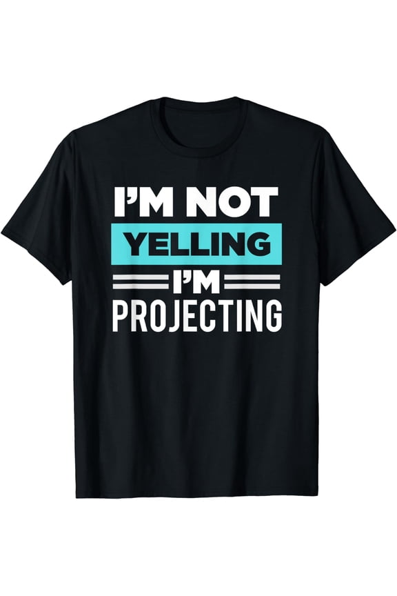 Actor I'm Not Yelling I'm Projecting Theatre Nerd Thespian T-Shirt