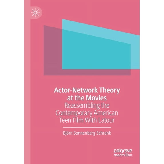 Actor-Network Theory at the Movies: Reassembling the Contemporary American Teen Film with LaTour, (Paperback)