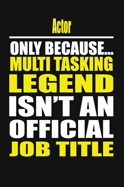 Actor Only Because Multi Tasking Legend Isn't an Official Job Title, (Paperback)