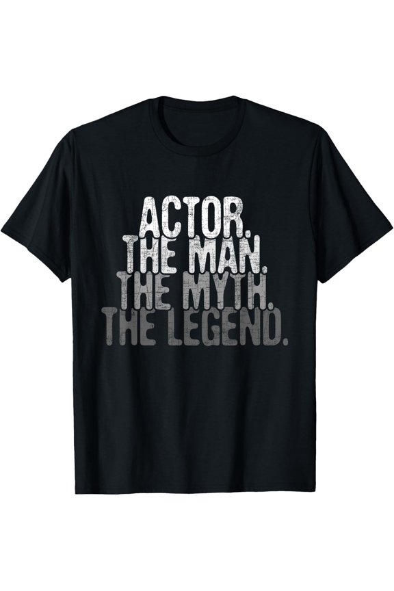 Actor The Man Myth Legend - Drama Acting Lover Theater T-Shirt