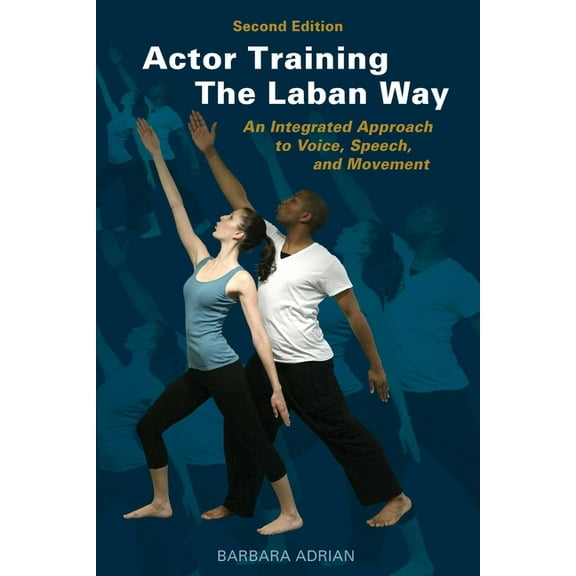 Actor Training the Laban Way (Second Edition): An Integrated Approach to Voice, Speech, and Movement, (Paperback)