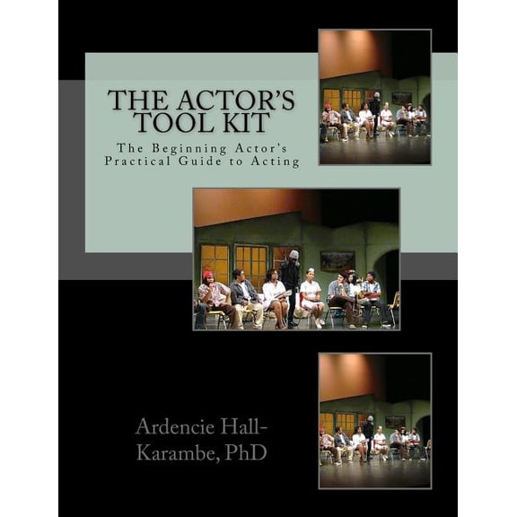 The Actor's Tool Kit: The Beginning Actor's Practical Guide to Acting, (Paperback)