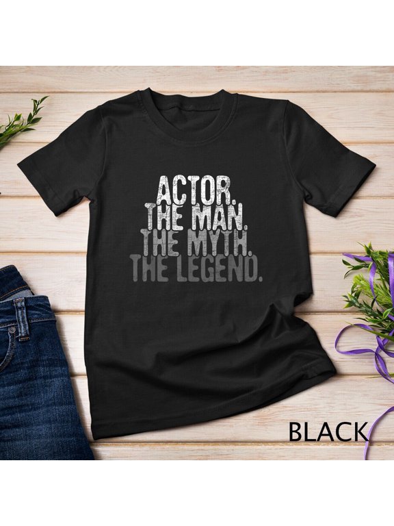 Actor the Man Myth Legend Theatre Lover T-Shirt