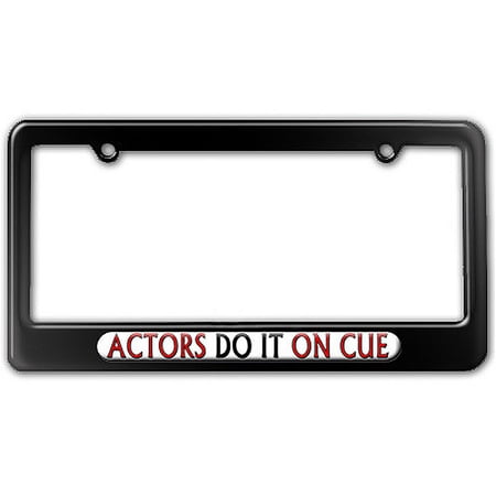 Actors Do It On Cue - Acting License Plate Frame