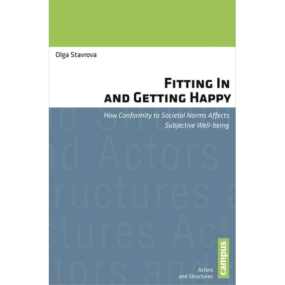 Actors and Structures: Fitting In and Getting Happy : How Conformity to Societal Norms Affects Subjective Well-being (Series #4) (Paperback)