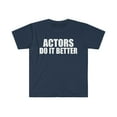 thumbnail image 1 of Actors do it better Unisex T-shirt S-3XL Acting School Graduation Graduate, 1 of 2