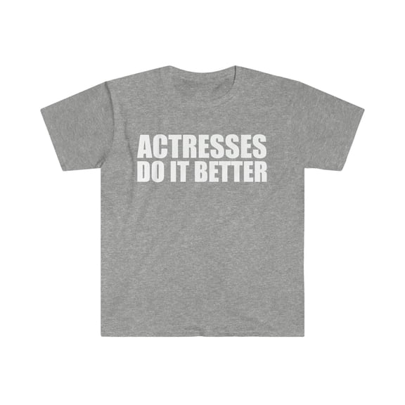 Actresses do it better Unisex T-shirt S-3XL Graduation Graduate
