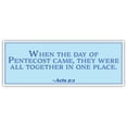 thumbnail image 1 of Acts 2:1 | When the day of Pentecost came | Car Sticker 3x8 inches, 1 of 3