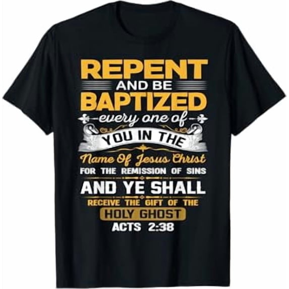 Acts 2:38 Repent And Be Baptized In the Name Of Jesus Christ T-Shirt