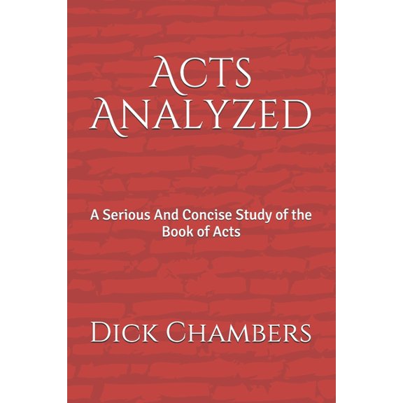 Acts Analyzed: A Serious And Concise Study of the Book of Acts