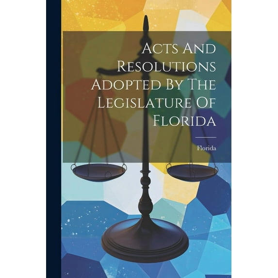 Acts And Resolutions Adopted By The Legislature Of Florida (Paperback)