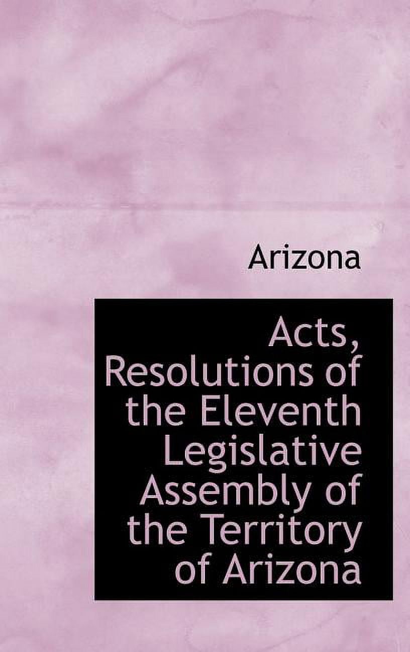 Acts, Resolutions of the Eleventh Legislative Assembly of the Territory of Arizona Hardcover