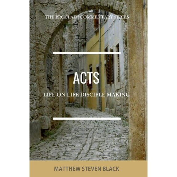 Acts (The Proclaim Commentary Series): Life-on-Life Disciple Making, (Paperback)
