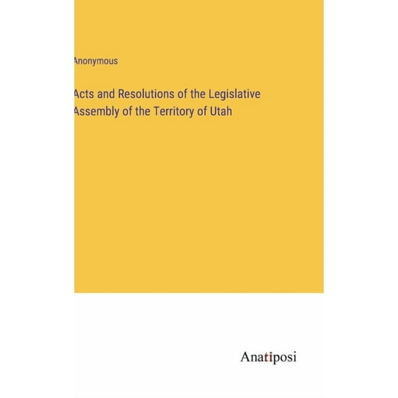Acts and Resolutions of the Legislative Assembly of the Territory of Utah, (Hardcover)