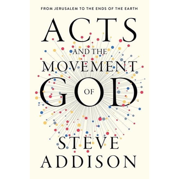 Acts and the Movement of God: From Jerusalem to the Ends of the Earth, (Paperback)