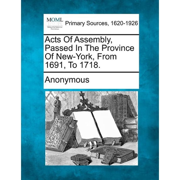 Acts of Assembly, Passed in the Province of New-York, from 1691, to 1718. (Paperback)