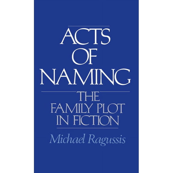 Acts of Naming: The Family Plot in Fiction, (Hardcover)