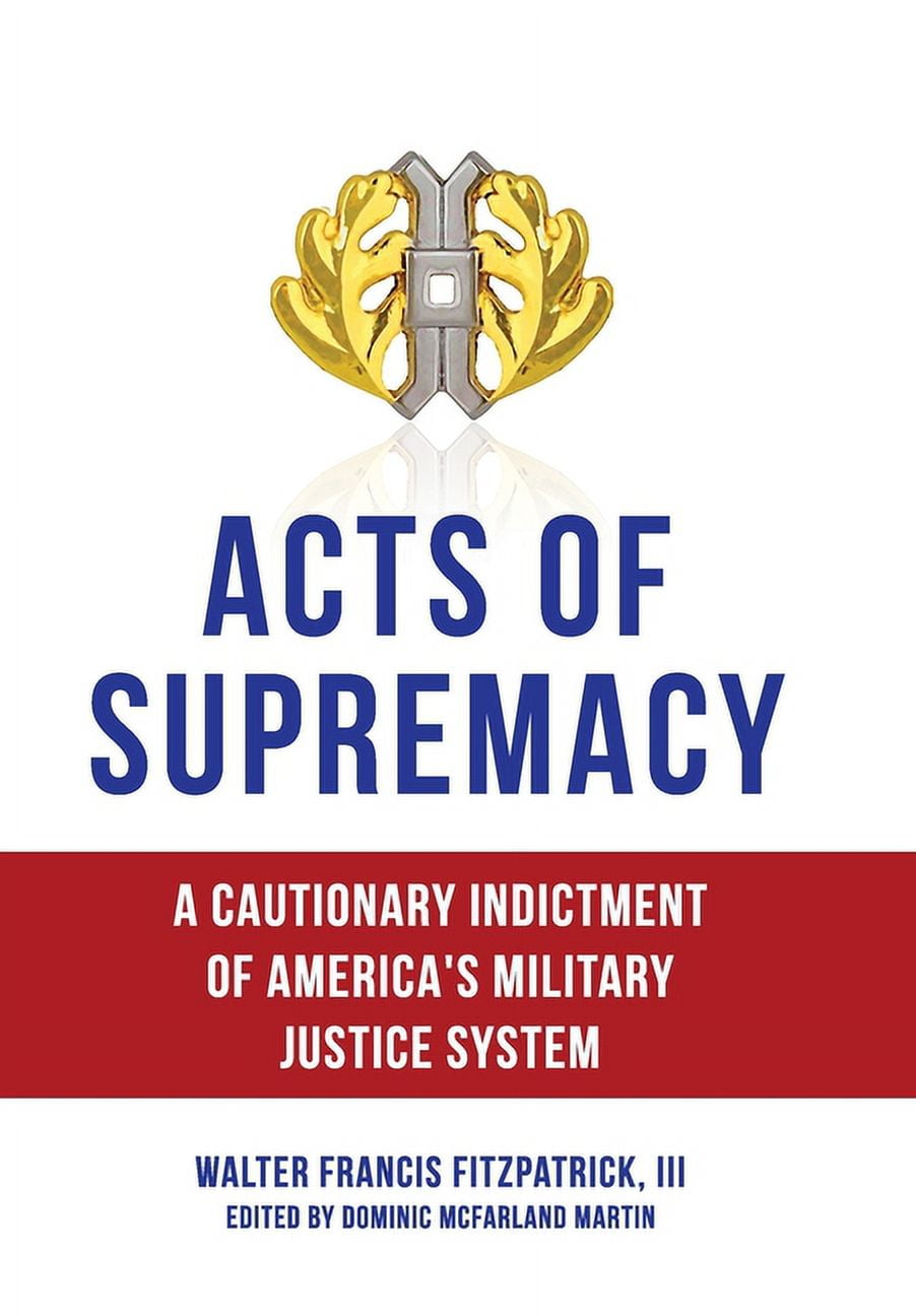 Acts of Supremacy: A Cautionary Indictment of America's Military ...