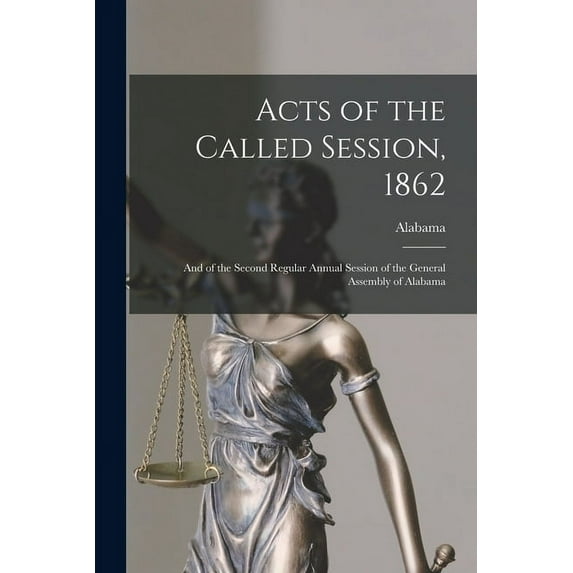 Acts of the Called Session, 1862: and of the Second Regular Annual Session of the General Assembly of Alabama (Paperback)