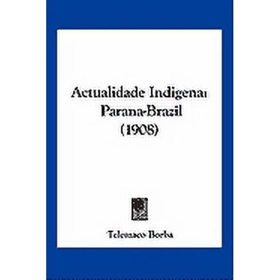Actualidade Indigena : Parana-Brazil (1908) (Paperback)