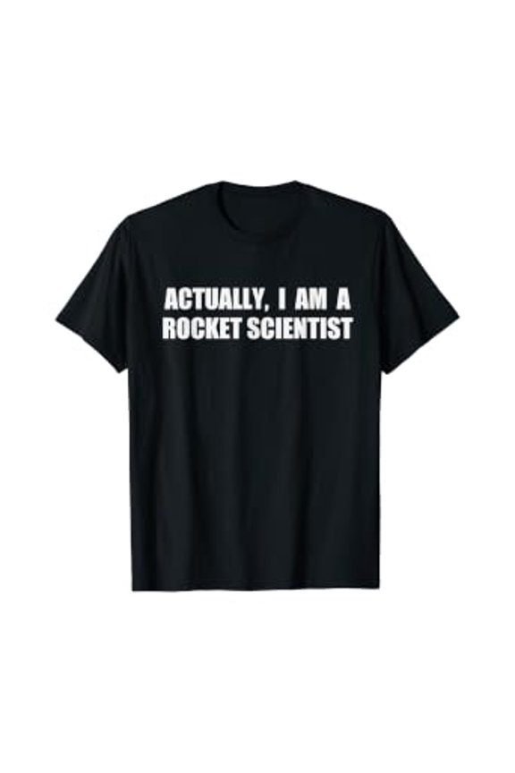 Actually I Am A Rocket Scientist Shirt Funny Quote Tee