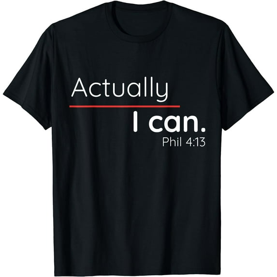 Actually, I Can Phillipians 4:13 T Shirt Black Small