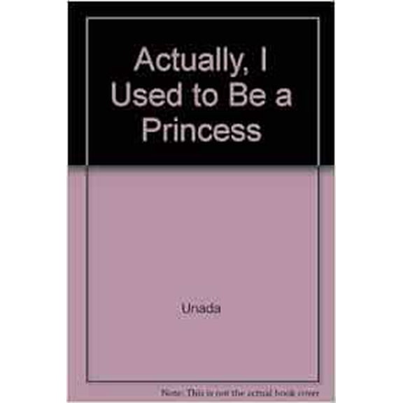 Pre-Owned Actually, I Used to Be a Princess by Unada (Paperback) JUVENILE FICTION / Family / General, English