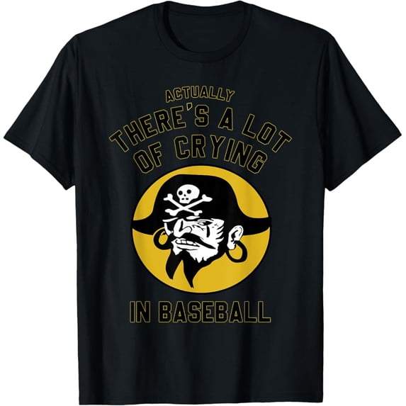 Actually There Is A Lot Of Crying In Baseball Lovers Pirate T-Shirt