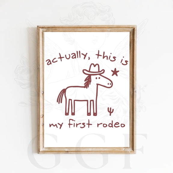 Actually This Is My First Rodeo Poster Funny Western Horse Wall Art Cute Cowboy Decor