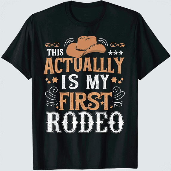 Actually This is My First Rodeo T shirt