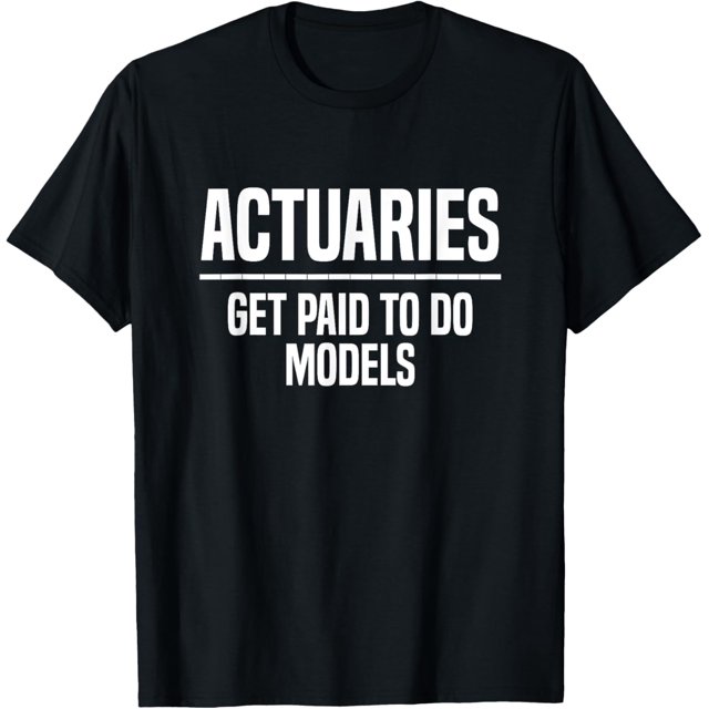 Actuaries Get Paid To Do Models Actuary TShirt