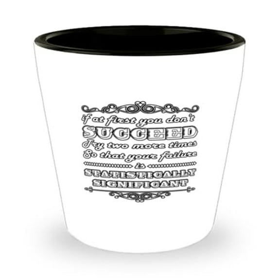 Actuary Humor Science Shot Glass, 'If At First You Don't Succeed Try Two More Times' Quote, Unique Mini Glassware Gift,