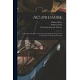 thumbnail image 1 of Acupressure: an Excellent Method of Arresting Surgical Hmorrhage and of Accelerating the Healing of Wounds Paperback 1015248071 9781015248076 William 1807-1882 Pirrie, William 1803-1871 Keith, 1 of 1